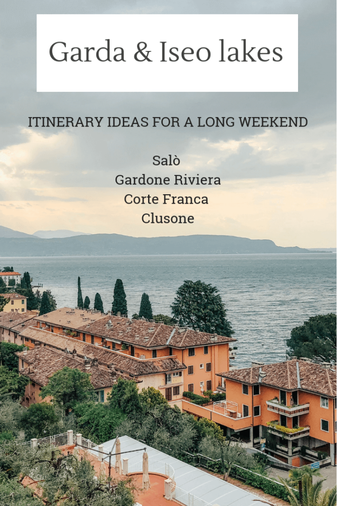 Lake Garda and Iseo itinerary ideas for a long weekend: Salo, Gardone Riviera, Corte Franca, Clusone
